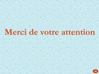 Merci de votre attention
36
 