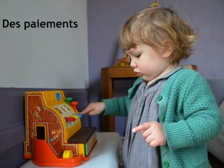 Des paiements
 