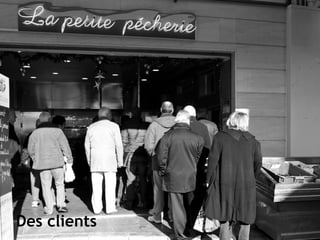 Des clients
 