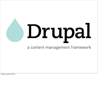 Drupal
                             a content management framework




Thursday, January 28, 2010
 