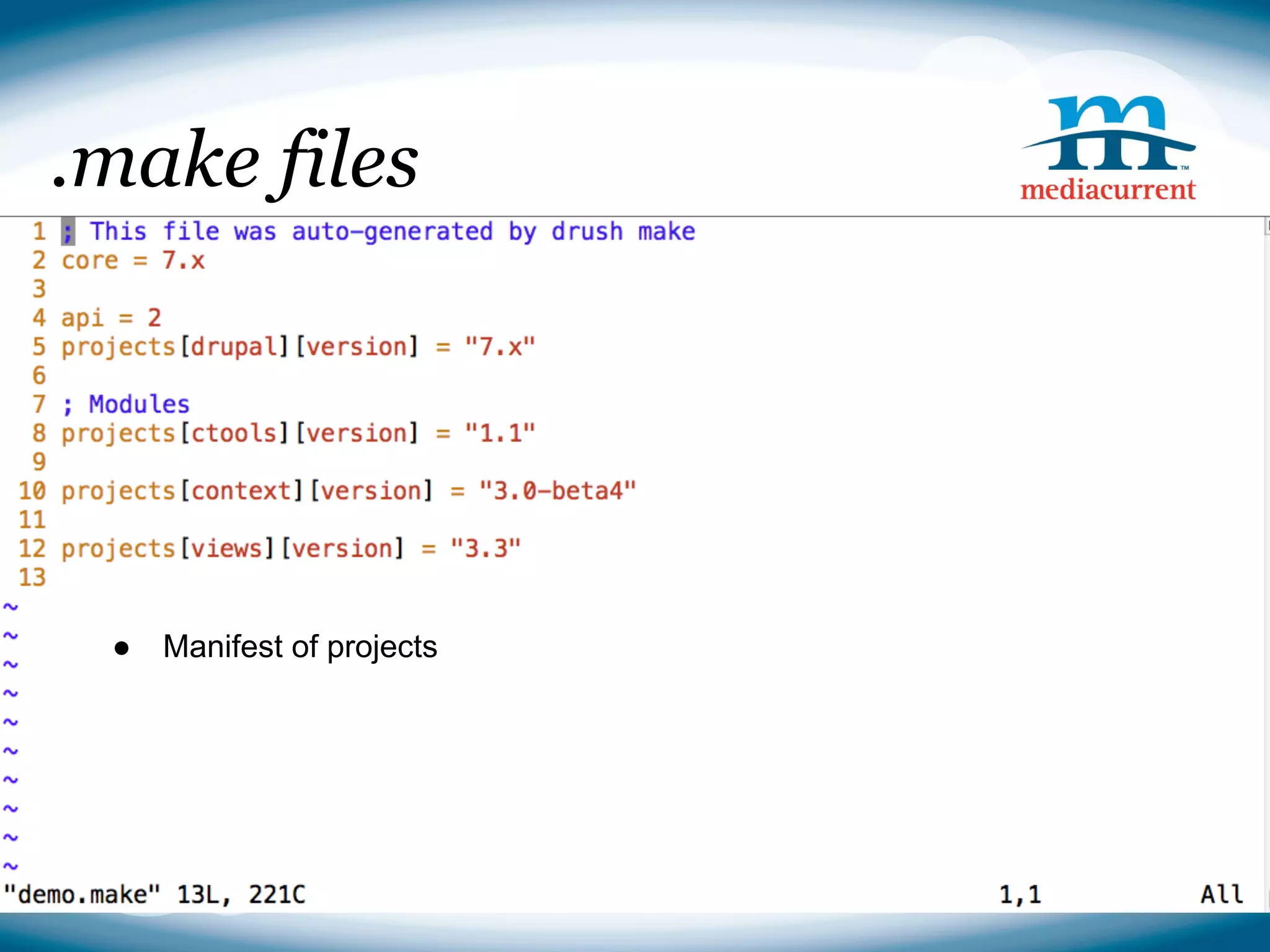 .make files




 ●   Manifest of projects




                            Source: http://drupal.org
 