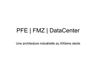 PFE | FMZ | DataCenter Une architecture industrielle au XXIème siècle 