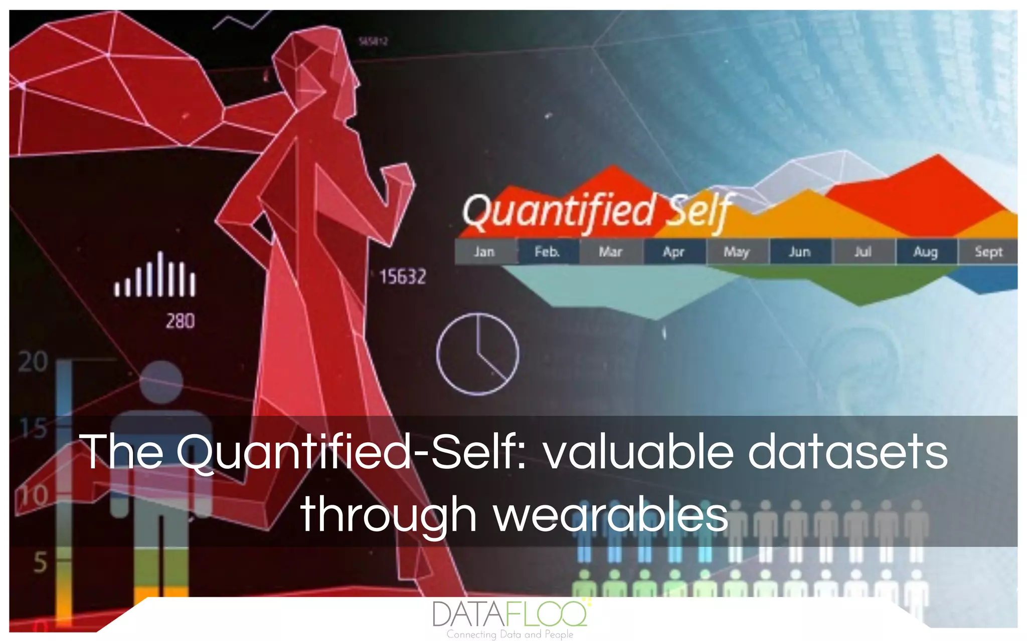The Quantified-Self: valuable datasets
through wearables
 