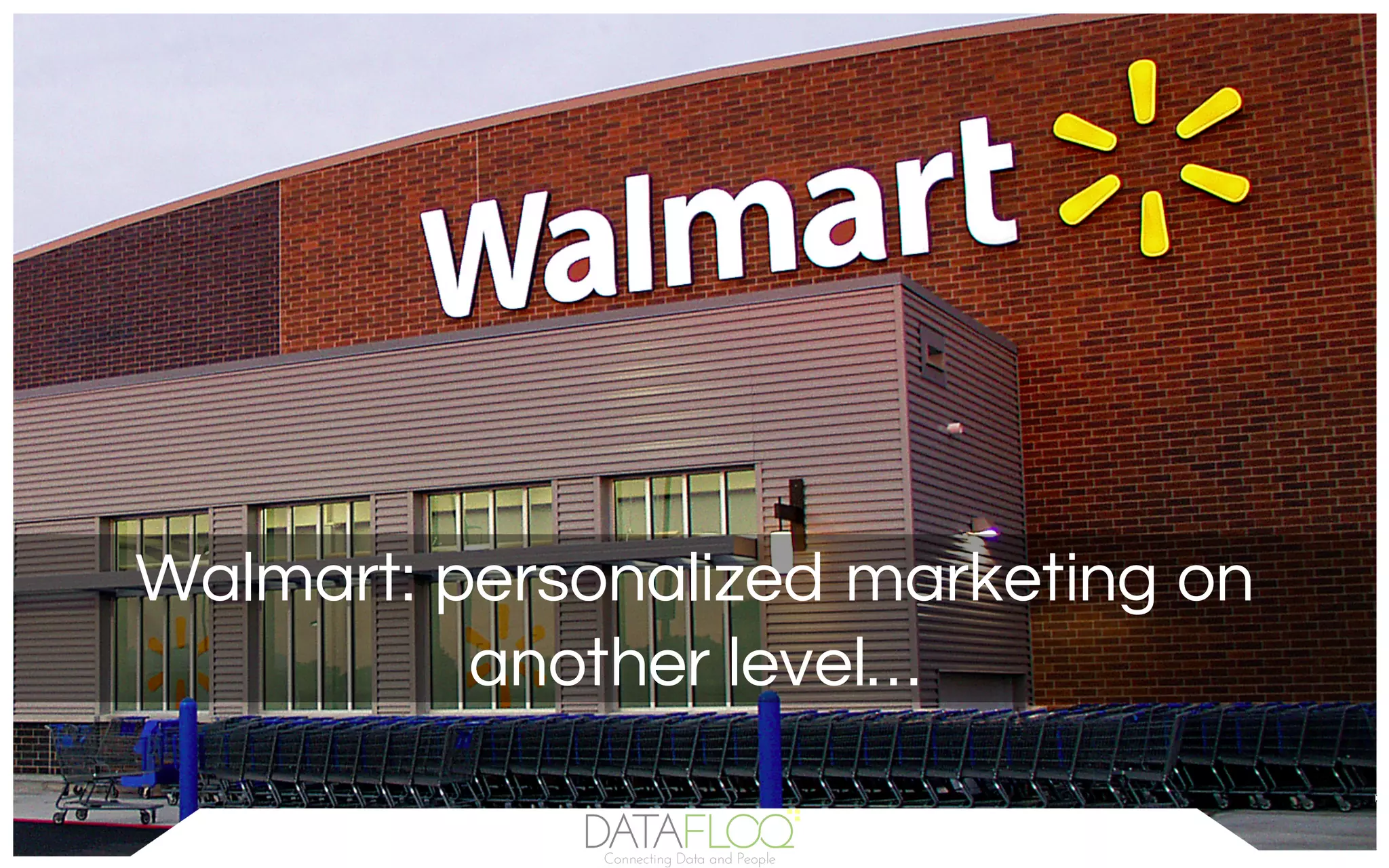 Walmart: personalized marketing on
another level…
 
