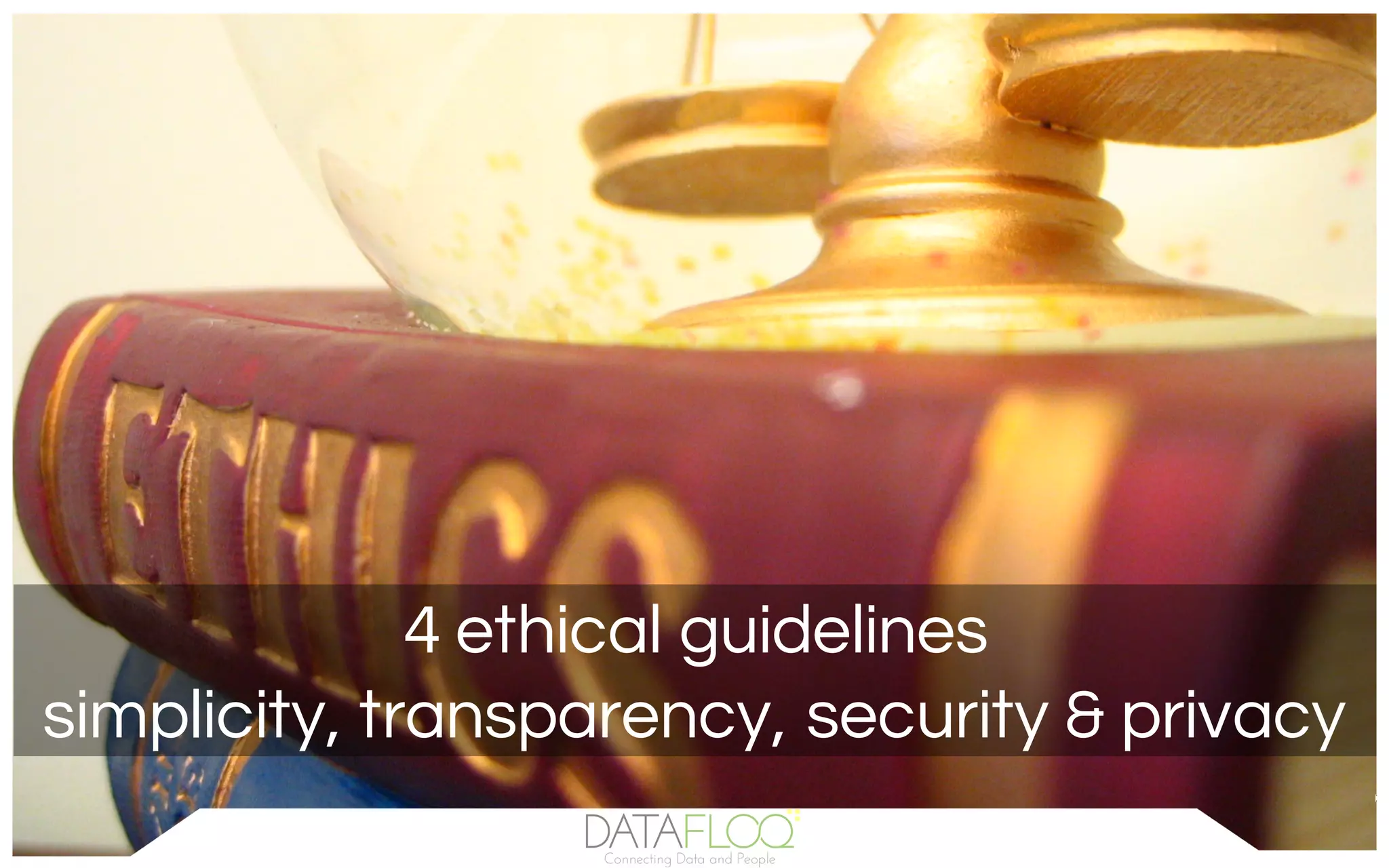4 ethical guidelines
simplicity, transparency, security & privacy
 