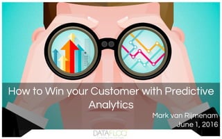 How to Win your Customer with Predictive
Analytics
Mark van Rijmenam
June 1, 2016
 