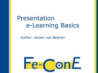 Presentation  e-Learning Basics Author: Jeroen van Beijnen 