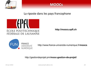 MOOCs
La riposte dans les pays francophone
http://www.france-universite-numerique.fr/moocs
http://moocs.epfl.ch
http://ges...