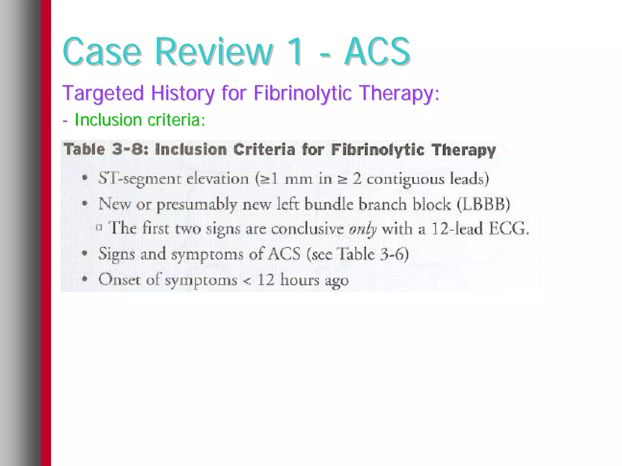 Case Review 1 - ACS
Targeted History for Fibrinolytic Therapy:
- Inclusion criteria:
 