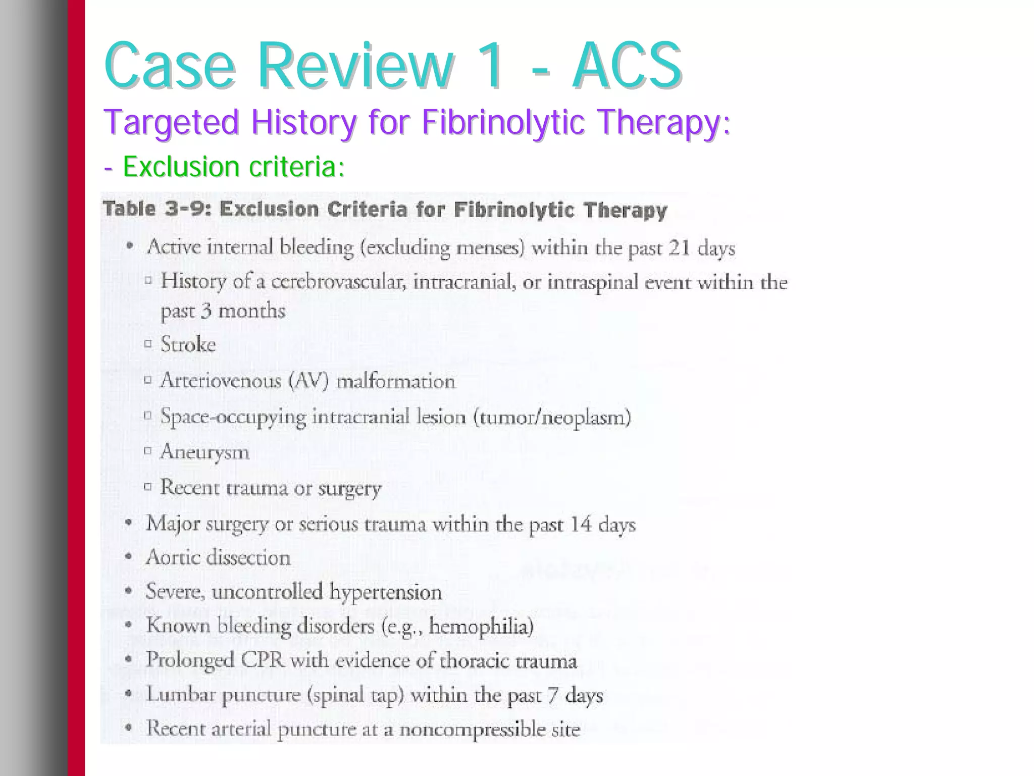 Case Review 1 - ACS
Targeted History for Fibrinolytic Therapy:
- Exclusion criteria:
 
