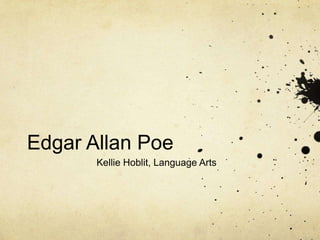 Edgar Allan Poe
Kellie Hoblit, Language Arts
 