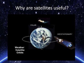 Why are satellites useful?
 