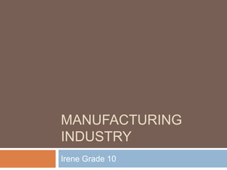 Manufacturing industry Irene Grade 10 