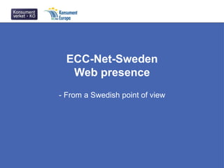 ECC-Net-Sweden
Web presence
- From a Swedish point of view

 