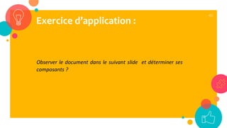 40
Observer le document dans le suivant slide et déterminer ses
composants ?
Exercice d’application :
 