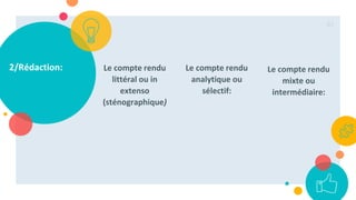 2/Rédaction: Le compte rendu
littéral ou in
extenso
(sténographique)
Le compte rendu
analytique ou
sélectif:
Le compte rendu
mixte ou
intermédiaire:
81
 