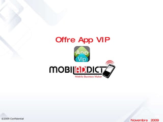 ©2009 Confidential Offre  App VIP Novembre  2009 