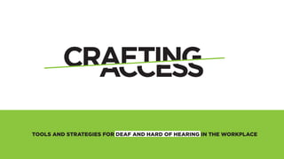 TOOLS AND STRATEGIES FOR DEAF AND HARD OF HEARING IN THE WORKPLACE
 
