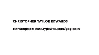 CHRISTOPHER TAYLOR EDWARDS
transcription: east.typewell.com/gdglpoih
 