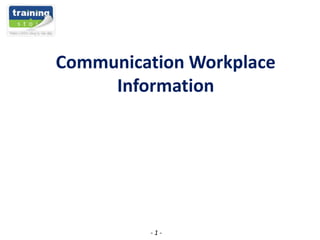 - 1 -
Communication Workplace
Information
 