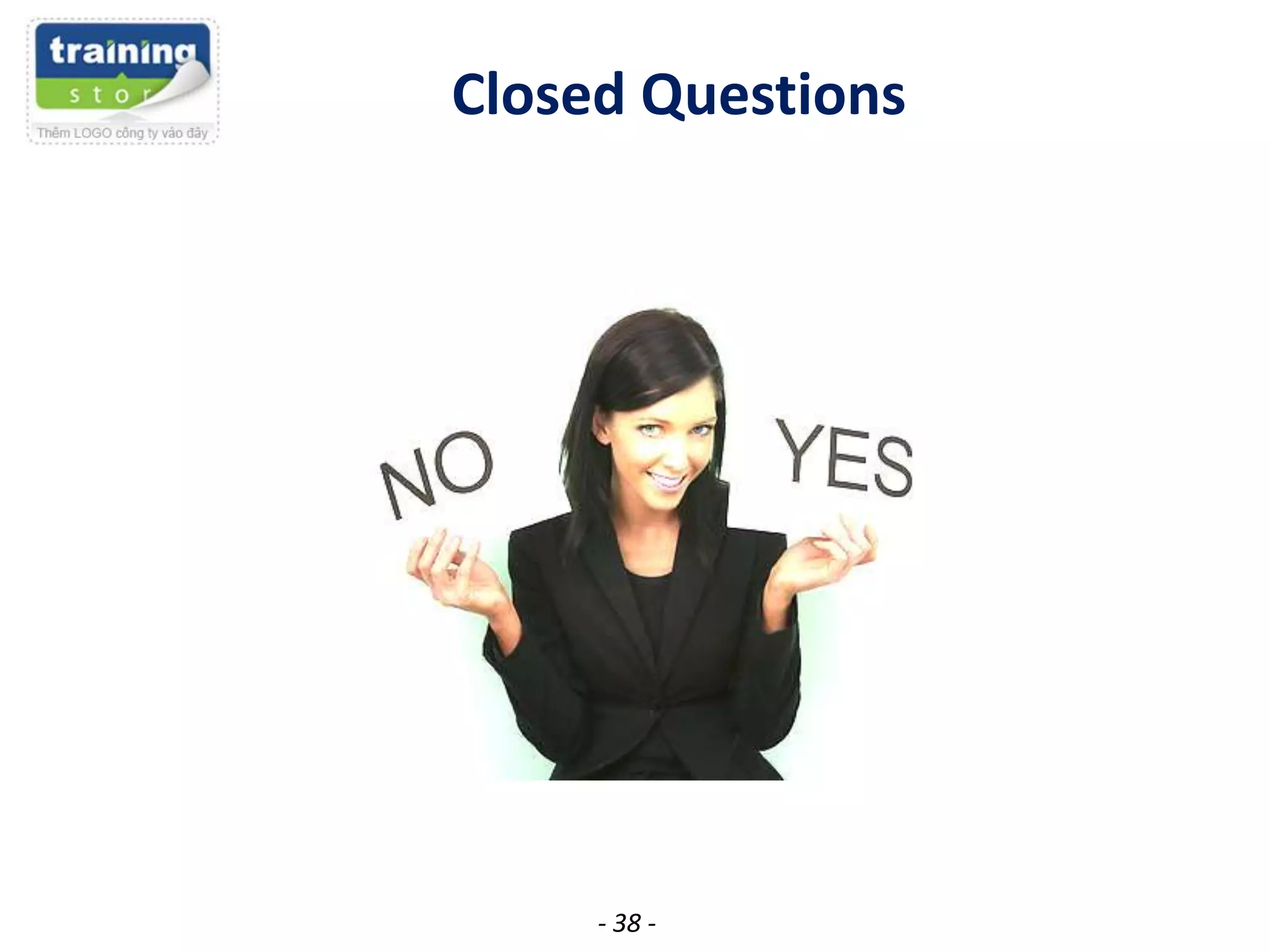 Closed Questions

- 38 -

 