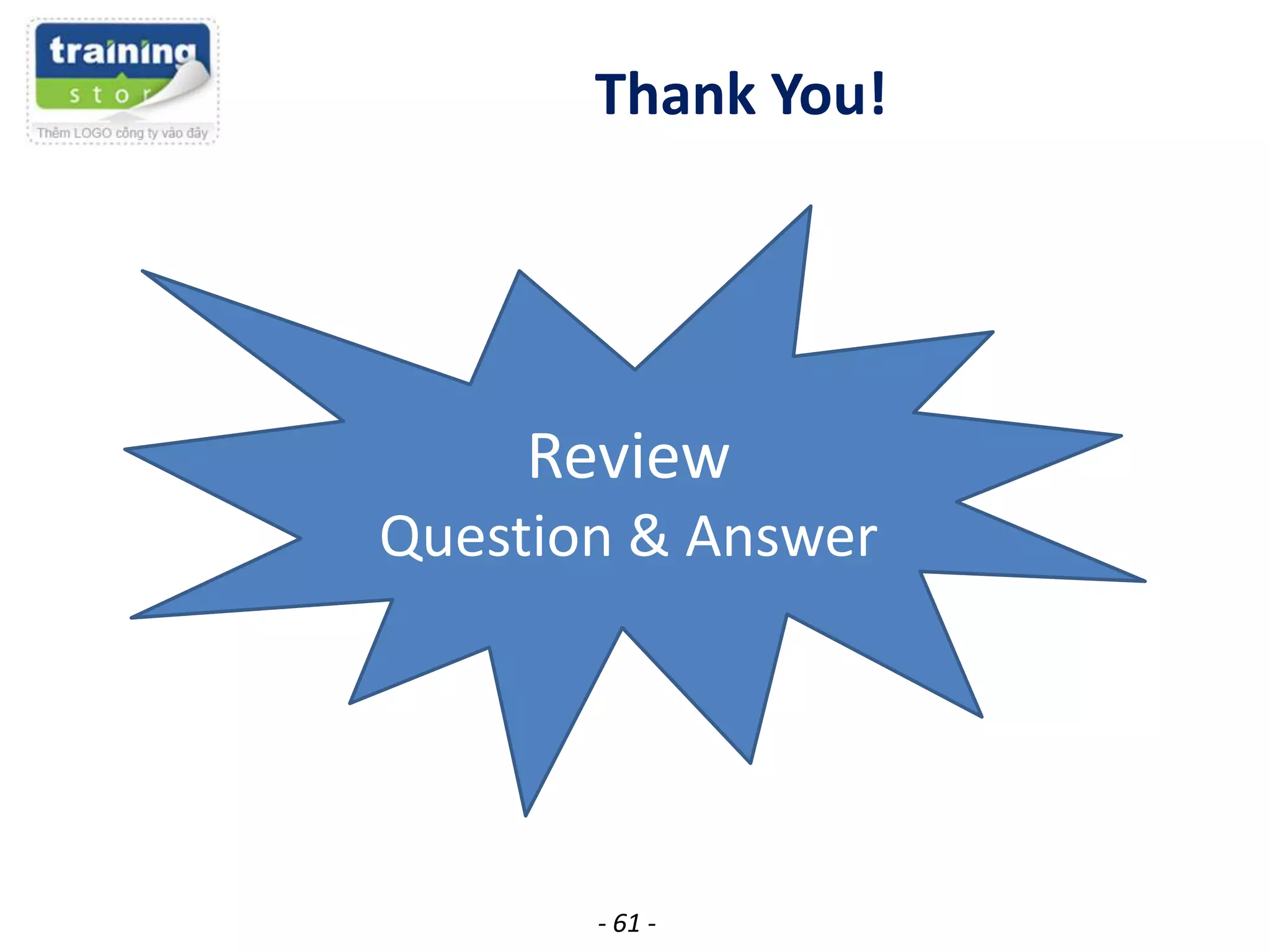 Thank You!

Review
Question & Answer

- 61 -

 