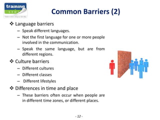 Common Barriers (2)
 Language barriers
– Speak different languages.
– Not the first language for one or more people
invol...