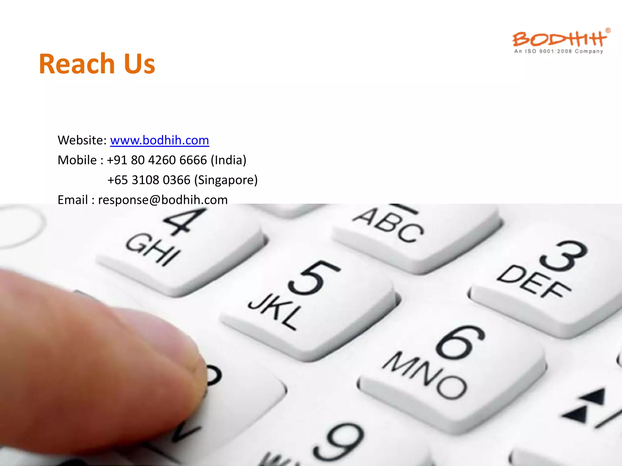 Website: www.bodhih.com
Mobile : +91 80 4260 6666 (India)
+65 3108 0366 (Singapore)
Email : response@bodhih.com
Reach Us
 