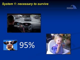 System 1: necessary to survive
95%
 