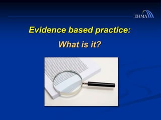 Evidence based practice:
What is it?
 