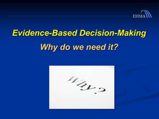 Evidence-Based Decision-Making
Why do we need it?
 