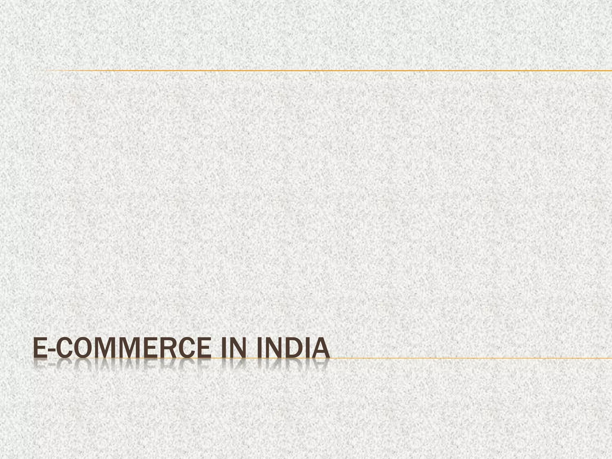 E-COMMERCE IN INDIA
 
