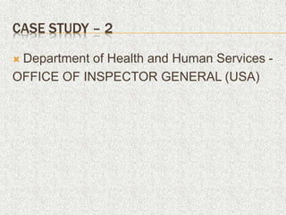 CASE STUDY – 2
 Department of Health and Human Services -
OFFICE OF INSPECTOR GENERAL (USA)
 