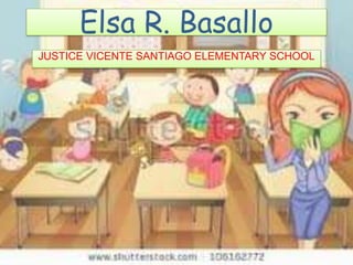 Elsa R. Basallo
JUSTICE VICENTE SANTIAGO ELEMENTARY SCHOOL
 