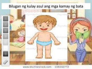 Bilugan ng kulay asul ang mga kamay ng bata
 