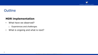 Classified as public by the European Medicines Agency
Outline
MDR implementation
• What have we observed?
o Experiences and challenges
• What is ongoing and what is next?
1
 