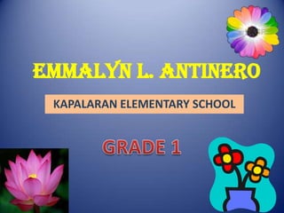 EMMALYN L. ANTINERO
KAPALARAN ELEMENTARY SCHOOL
 
