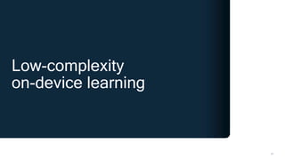 25
Low-complexity
on-device learning
 