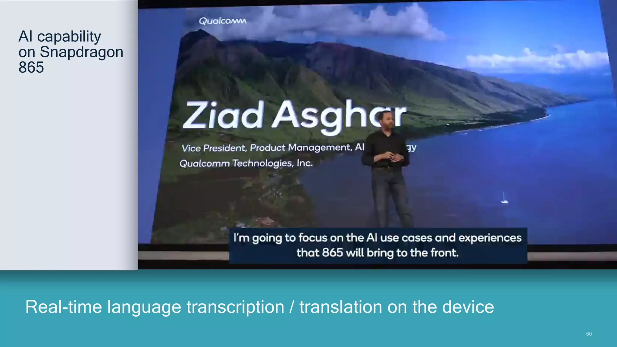 6060
Real-time language transcription / translation on the device
AI capability
on Snapdragon
865
 