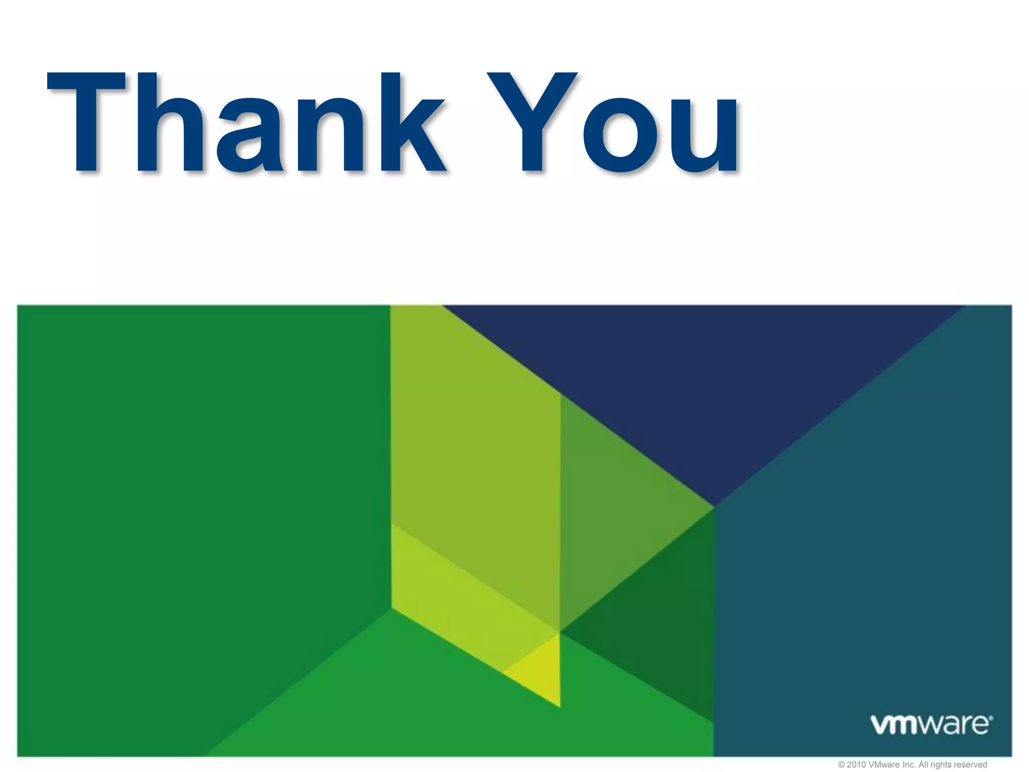 © 2010 VMware Inc. All rights reserved
Thank You
 