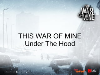 THIS WAR OF MINE
Under The Hood
 