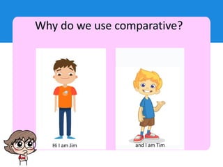 Hi I am Jim and I am Tim
 