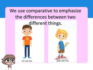 Hi I am Jim and I am Tim
 