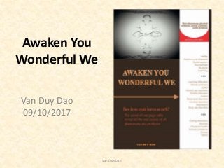 Awaken You
Wonderful We
Van Duy Dao
09/10/2017
Van Duy Dao
 