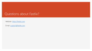 Questions about Fastlix?
Website: https://fastlix.com
Email: support@fastlix.com
 