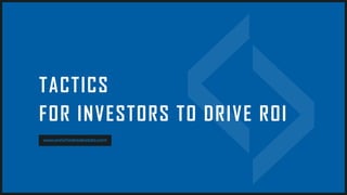 TACTICS
FOR INVESTORS TO DRIVE ROI
www.enrichedrealestate.com
 