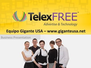 Business Presentation
Equipo Gigante USA – www.giganteusa.net
 