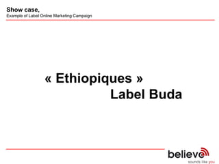 « Ethiopiques » Label Buda Show case,   Example of Label Online Marketing Campaign 
