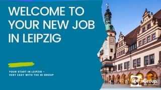 WELCOME TO
YOUR NEW JOB
IN LEIPZIG
YOUR START IN LEIPZIG -
VERY EASY WITH THE GI GROUP
 