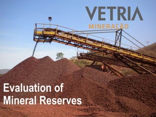 1
Evaluation of
Mineral Reserves
 